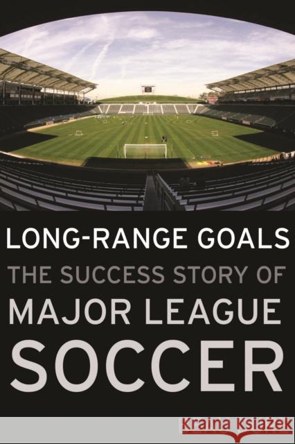 Long-Range Goals: The Success Story of Major League Soccer Dure, Beau 9781597975094 Potomac Books - książka