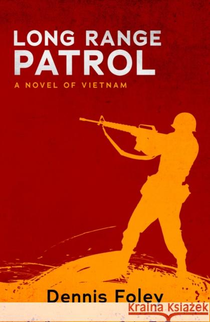 Long Range Patrol: A Novel of Vietnam Dennis Foley 9781504073158 Open Road Media - książka