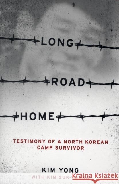 Long Road Home: Testimony of a North Korean Camp Survivor Kim, Yong 9780231147460 Columbia University Press - książka