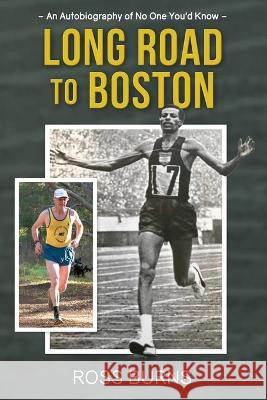 Long Road to Boston: An Autobiography of No One You\'d Know Ross Burns 9781922788603 Vivid Publishing - książka