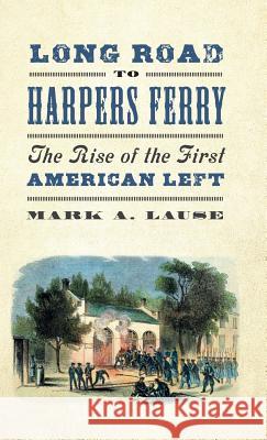 Long Road to Harpers Ferry: The Rise of the First American Left Mark A. Lause 9780745337609 Pluto Press (UK) - książka