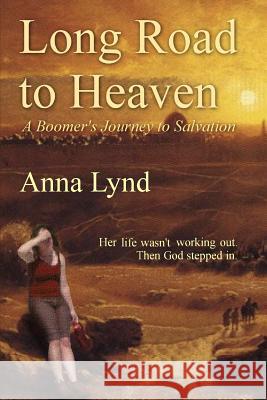 Long Road to Heaven: A Boomer's Journey to Salvation Anna Lynd 9781304998910 Lulu.com - książka