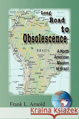 Long Road to Obsolescence Frank L. Arnold 9781441500632 Xlibris Corporation - książka