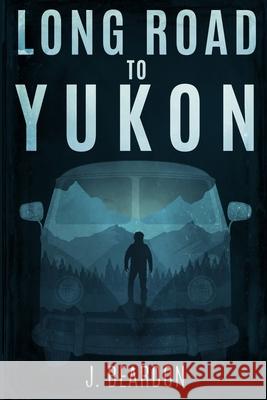 Long Road to Yukon J. Beardon 9781657361577 Independently Published - książka