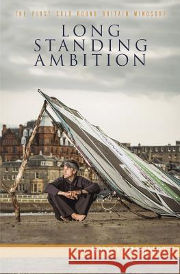 Long Standing Ambition: The first solo round Britain windsurf Dunnett, Jono 9780995778207 Jonathan Dunnett - książka