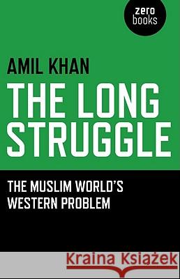 Long Struggle, The – The Muslim World s Western Problem Amil Khan 9781846943683 John Hunt Publishing - książka