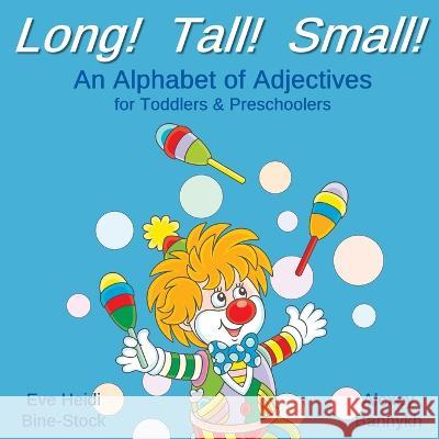 Long! Tall! Small!: An Alphabet of Adjectives for Toddlers & Preschoolers Alexey Bannykh Eve Heidi Bine-Stock  9781711319377 Independently Published - książka