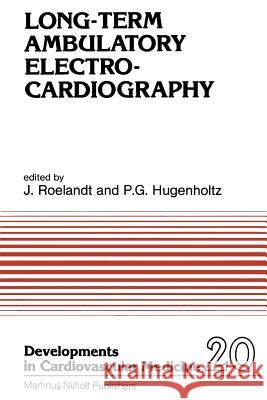 Long-Term Ambulatory Electrocardiography J. R. Roelandt P. G. Hugenholtz 9789400975729 Springer - książka