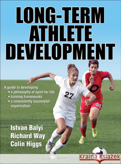 Long-Term Athlete Development Istvan Balyi Richard Way Colin Higgs 9780736092180 Human Kinetics Publishers - książka