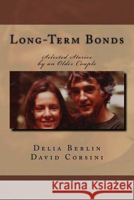 Long-Term Bonds: Selected Stories by an Older Couple Delia Berlin David Corsini 9781530137107 Createspace Independent Publishing Platform - książka