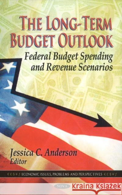 Long-Term Budget Outlook: Federal Budget Spending & Revenue Scenarios Jessica C Anderson 9781611221909 Nova Science Publishers Inc - książka