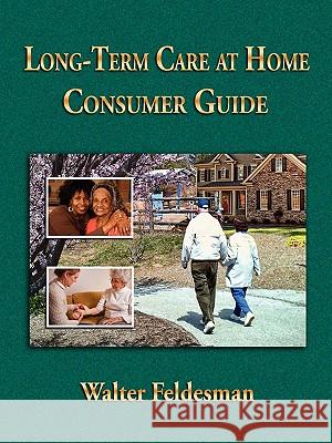 Long-term Care at Home Consumer Guide Walter Feldesman 9780578015651 Walter Feldesman - książka