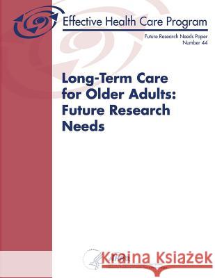 Long-Term Care for Older Adults: Future Research Needs: Future Research Needs Paper Number 44 U. S. Department of Heal Huma Agency For Healthcare Resea An 9781495305924 Createspace - książka