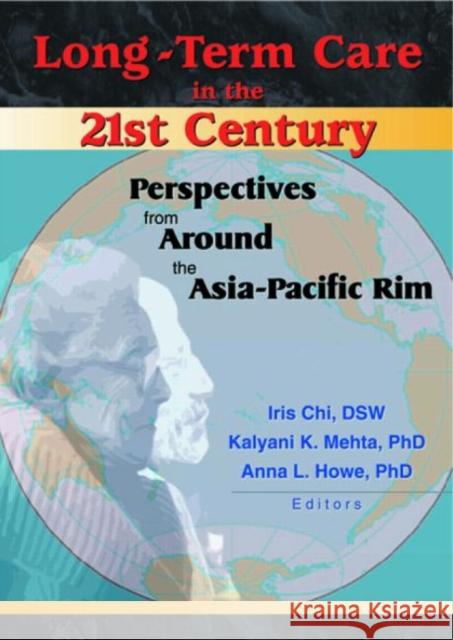 Long-Term Care in the 21st Century: Perspectives from Around the Asia-Pacific Rim Chi, Iris 9780789019325 Haworth Press - książka