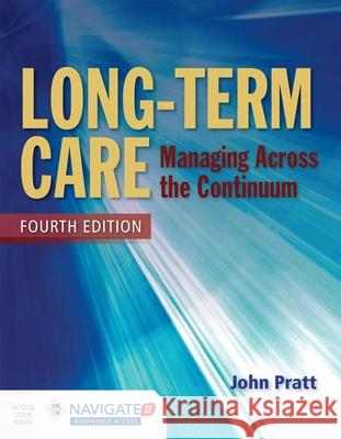 Long-Term Care: Managing Across the Continuum John Pratt 9781284054590 Jones & Bartlett Publishers - książka
