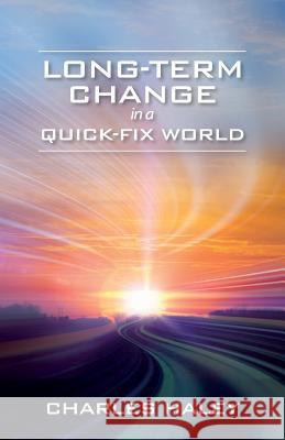 Long-Term Change in a Quick-Fix World Charles Haley 9781502510433 Createspace - książka