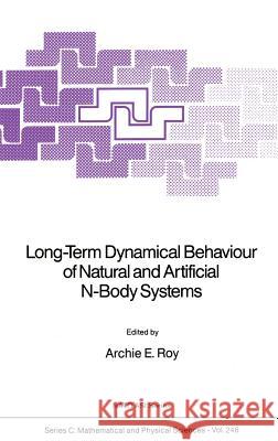 Long-Term Dynamical Behaviour of Natural and Artificial N-Body Systems A. E. Roy Archie E. Roy 9789027728012 Springer - książka