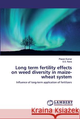 Long term fertility effects on weed diversity in maize-wheat system Pawan Kumar S. S. 9786200435897 LAP Lambert Academic Publishing - książka