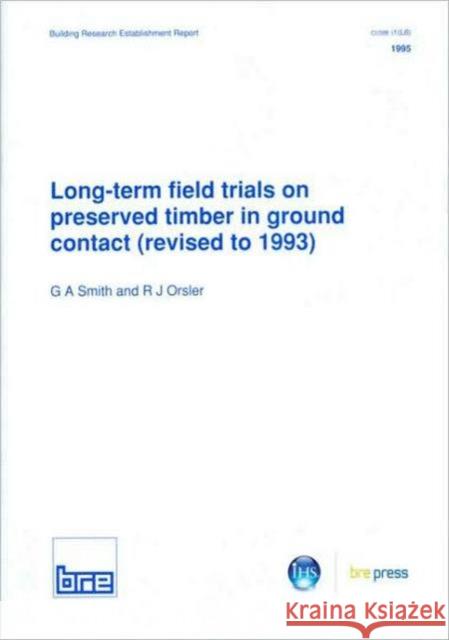 Long-Term Field Trials on Preserved Timber in Ground Contact (Revised to 1993): (BR 276) G.A. Smith 9781860810008 IHS BRE Press - książka