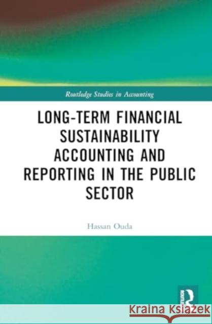 Long-Term Financial Sustainability Accounting and Reporting in the Public Sector Hassan Ouda 9781032280646 Routledge - książka