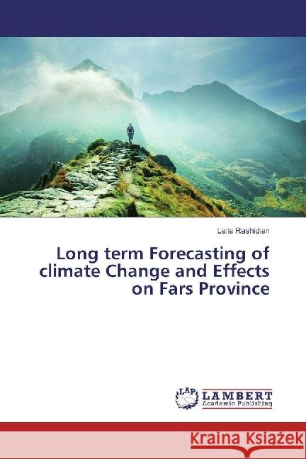 Long Term Forecasting of Climate Change and Effects on Fars Province Rashidian, Leila 9783330320499 LAP Lambert Academic Publishing - książka