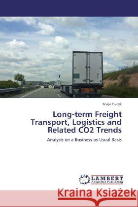 Long-term Freight Transport, Logistics and Related CO2 Trends Piecyk, Maja 9783845422251 LAP Lambert Academic Publishing - książka