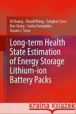 Long-Term Health State Estimation of Energy Storage Lithium-Ion Battery Packs Qi Huang, Shunli Wang, Zonghai Chen 9789819953431 Springer Nature Singapore - książka