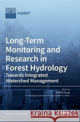 Long-Term Monitoring and Research in Forest Hydrology: Towards Integrated Watershed Management Koichiro Kuraji 9783036552088 Mdpi AG - książka