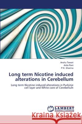 Long term Nicotine induced alterations in Cerebellum Tewari, Anshu 9783659103162 LAP Lambert Academic Publishing - książka