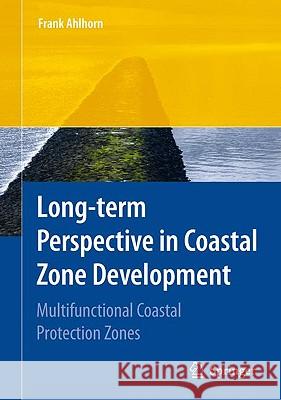 Long-Term Perspective in Coastal Zone Development: Multifunctional Coastal Protection Zones Ahlhorn, Frank 9783642017735 Springer - książka