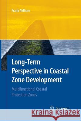 Long-Term Perspective in Coastal Zone Development: Multifunctional Coastal Protection Zones Ahlhorn, Frank 9783642426315 Springer - książka