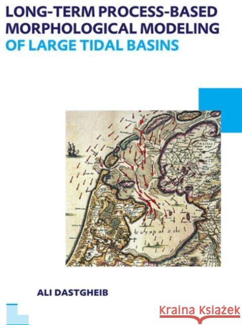Long-Term Process-Based Morphological Modeling of Large Tidal Basins: Unesco-Ihe PhD Thesis Dastgheib, Ali 9781138000223 CRC Press - książka