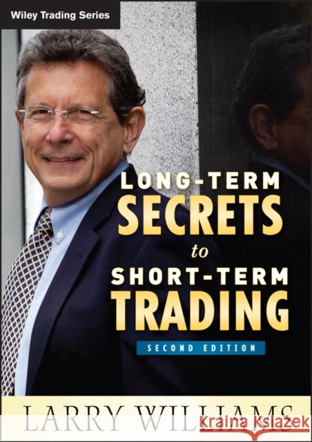 Long-Term Secrets to Short-Term Trading Larry R Williams 9780470915738 John Wiley & Sons Inc - książka