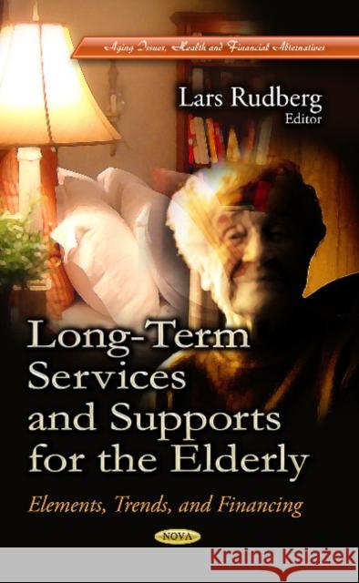 Long-Term Services & Supports for the Elderly: Elements, Trends & Financing Lars Rudberg 9781628087888 Nova Science Publishers Inc - książka