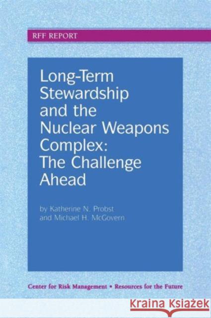 Long-Term Stewardship and the Nuclear Weapons Complex: The Challenge Ahead Probst, Katherine N. 9780915707973 Resources for the Future - książka