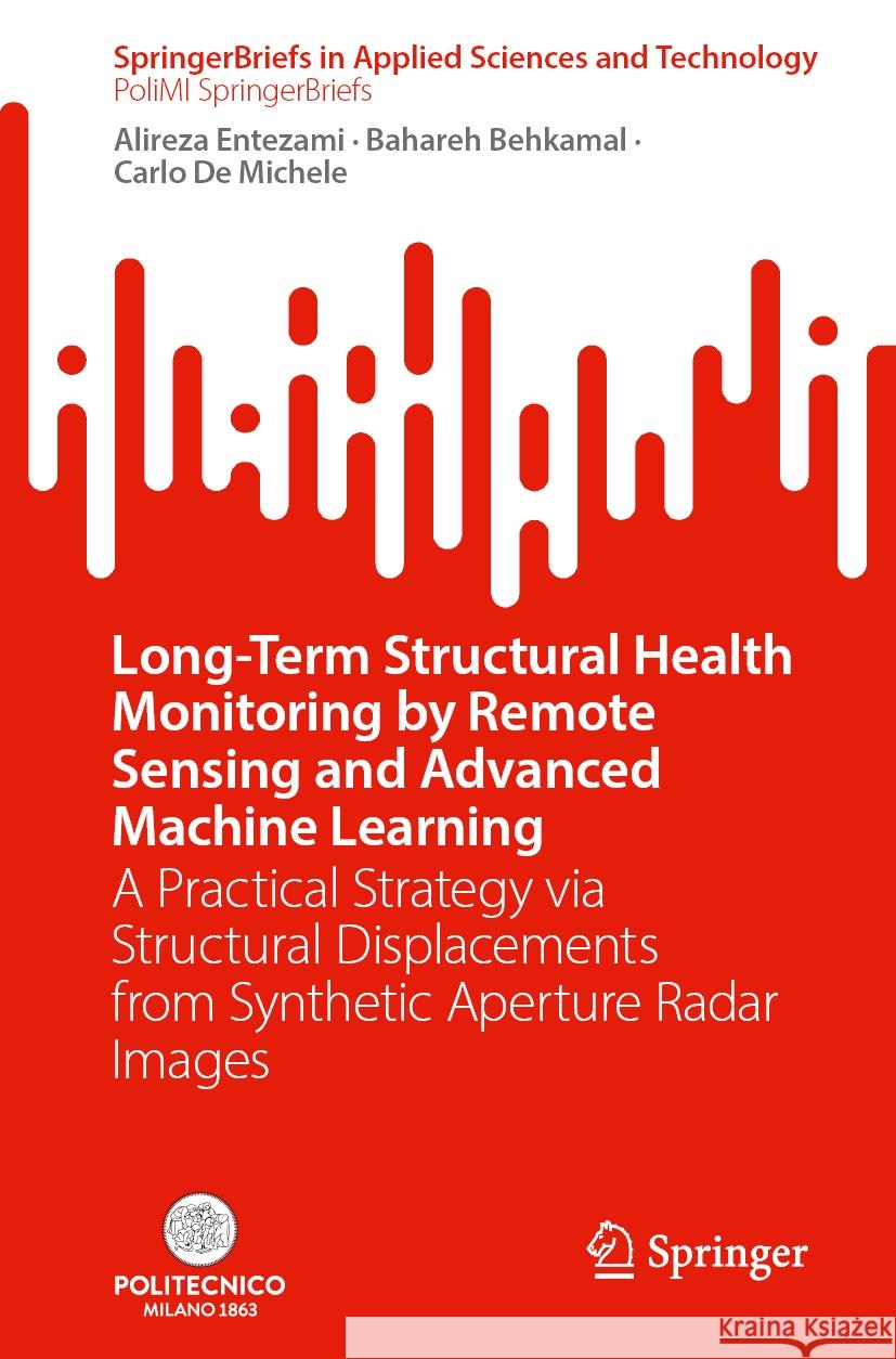 Long-Term Structural Health Monitoring by Remote Sensing and Advanced Machine Learning: A Practical Strategy Via Structural Displacements from Synthet Alireza Entezami Bahareh Behkamal Carlo D 9783031539947 Springer - książka