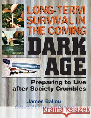 Long-Term Survival in the Coming Dark Age: Preparing to Live after Society Crumbles Benson, Ragnar 9781943544066 Prepper Press - książka