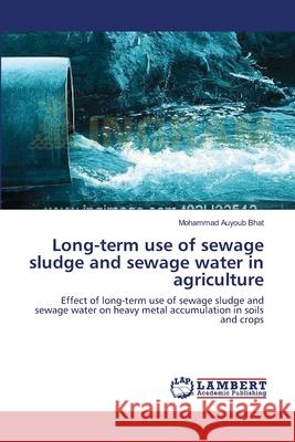 Long-term use of sewage sludge and sewage water in agriculture Bhat, Mohammad Auyoub 9783659136924 LAP Lambert Academic Publishing - książka