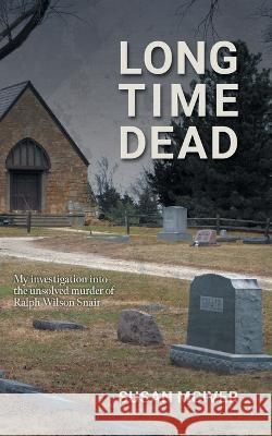 Long Time Dead: My Investigation into the Unsolved Murder of Ralph Wilson Snair Susan McIver 9781039151123 FriesenPress - książka