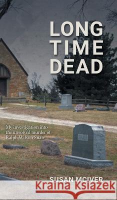 Long Time Dead: My Investigation into the Unsolved Murder of Ralph Wilson Snair Susan McIver 9781039151130 FriesenPress - książka