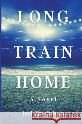 Long Train Home Jeff Houlahan 9781685121204 Level Best Books - książka