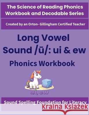 Long Vowel Sound /ū: ui and ew Phonics Workbook: Science of Reading Aligned Spelling, Decoding & Fluency Practice for Grades 2-4 Singh, Anju 9781997043294 Gurucool Press - książka