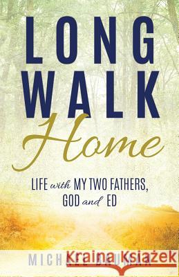 Long Walk Home: Life with My Two Fathers, God and Ed Michael Bauman 9781545643457 Xulon Press - książka