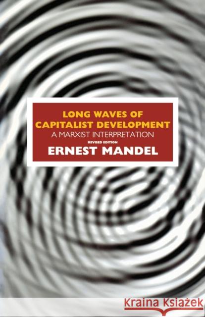 Long Waves of Capitalist Development: A Marxist Interpretation Ernest Mandel 9781859840375 Verso - książka