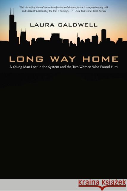 Long Way Home: A Young Man Lost in the System and the Two Women Who Found Him Caldwell, Laura 9780810128262 Northwestern University Press - książka