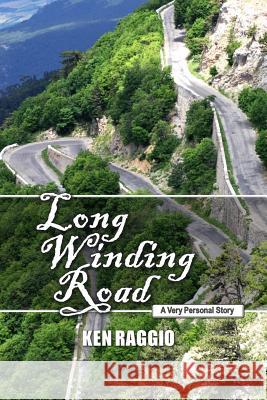 Long Winding Road: A Very Personal Story Ken Raggio 9781475262773 Createspace - książka