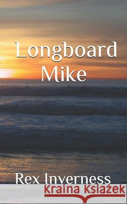 Longboard Mike Rex Inverness 9781986130608 Createspace Independent Publishing Platform - książka