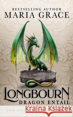 Longbourn: Dragon Entail: A Pride and Prejudice Variation Maria Grace 9780998093734 White Soup Press - książka