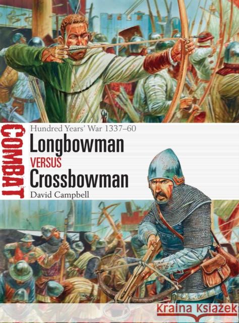 Longbowman vs Crossbowman: Hundred Years' War 1337-60 David Campbell 9781472817617 Osprey Publishing (UK) - książka