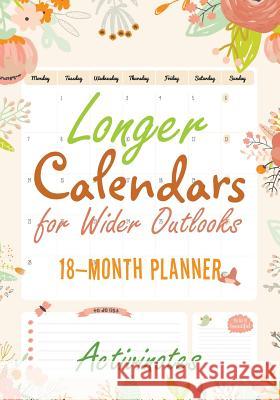 Longer Calendars for Wider Outlooks - 18-Month Planner Activinotes   9781683216223 Activinotes - książka